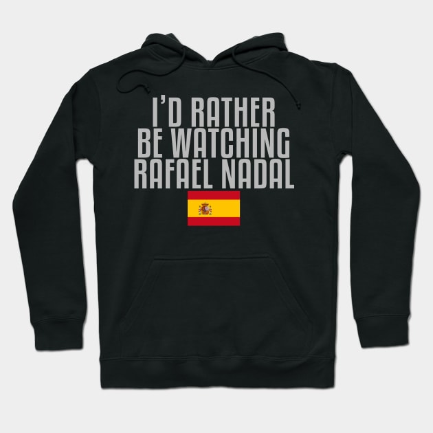 I'd rather be watching Rafael Nadal Hoodie by mapreduce